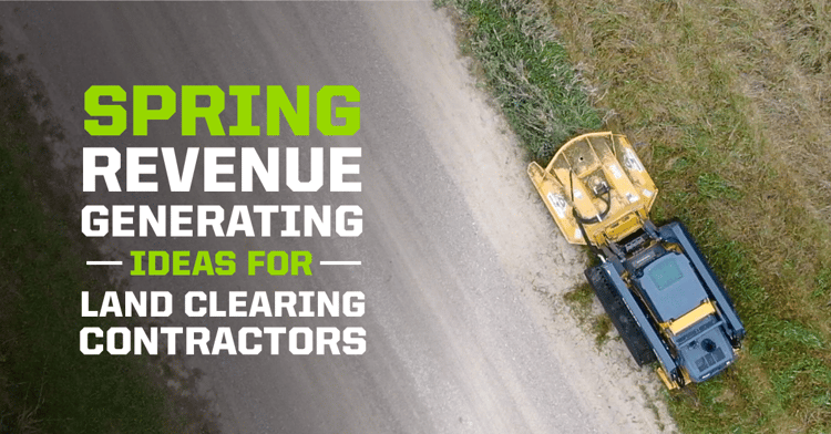 Spring Revenue Generating Ideas for Land Clearing Contractors - Banner